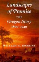 Landscapes of promise : the Oregon story, 1800-1940 /