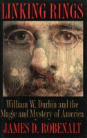 Linking rings William W. Durbin and the magic and mystery of America /