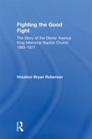 Fighting the good fight the story of the Dexter Avenue King Memorial Baptist Church, 1865-1977 /