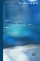 Trials : of Antigone and Jesus /