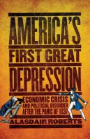 America's first Great Depression economic crisis and political disorder after the Panic of 1837 /