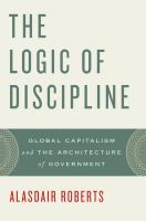 The logic of discipline global capitalism and the architecture of government /