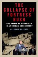 The collapse of fortress Bush the crisis of authority in American government /