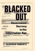 Blacked out : government secrecy in the information age /