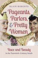 Pageants, parlors, & pretty women race and beauty in the twentieth-century South /