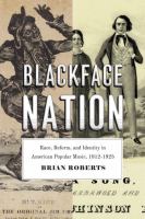 Blackface nation : race, reform, and identity in American popular music, 1812-1925 /