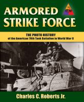 Armored strike force the photo history of the American 70th Tank Battalion in World War II /