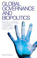 Global governance and biopolitics regulating human security /