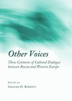 Other Voices : Three Centuries of Cultural Dialogue between Russia and Western Europe.