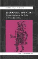 Embodying Identity : Representations of the Body in Welsh Literature.