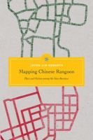Mapping Chinese Rangoon : place and nation among the Sino-Burmese /