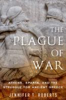 The plague of war Athens, Sparta, and the struggle for ancient Greece /