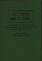 Feminism and nursing : an historical perspective on power, status, and political activism in the nursing profession /