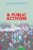 New media and public activism : neoliberalism, the state and radical protest in the public sphere /