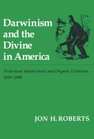 Darwinism and the divine in America : Protestant intellectuals and organic evolution, 1859-1900 /