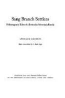 Sang Branch settlers: folksongs and tales of a Kentucky mountain family. /
