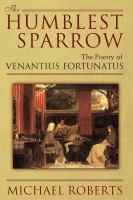 The humblest sparrow : the poetry of Venantius Fortunatus /