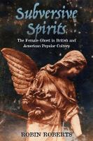 Subversive Spirits : the Female Ghost in British and American Popular Culture.