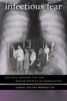 Infectious fear : politics, disease, and the health effects of segregation /