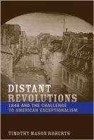 Distant revolutions : 1848 and the challenge to American exceptionalism /