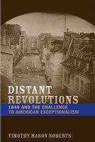 Distant revolutions : 1848 and the challenge to American exceptionalism /