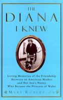 The Diana I knew : loving memories of the friendship between an American mother and her son's nanny who became the Princess of Wales /