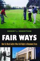 Fair ways : how six black golfers won civil rights in Beaumont, Texas /