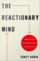 The Reactionary Mind : Conservatism from Edmund Burke to Sarah Palin.