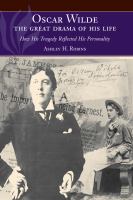 Oscar Wilde - the Great Drama of His Life : How His Tragedy Reflected His Personality.