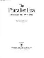 The pluralist era : American art, 1968-1981 /