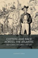 Cotton and race across the Atlantic : Britain, Africa, and America, 1900-1920 /