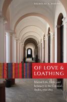 Of Love and Loathing : Marital Life, Strife, and Intimacy in the Colonial Andes, 1750-1825.