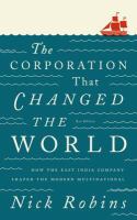 The Corporation That Changed the World : How the East India Company Shaped the Modern Multinational.
