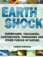 Earth shock : hurricanes, volcanoes, earthquakes, tornadoes and other forces of nature /