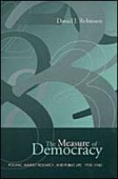 The measure of democracy : polling, market research, and public life, 1930-1945 /