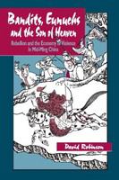 Bandits, eunuchs, and the son of heaven : rebellion and the economy of violence in mid-Ming China /