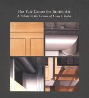 The Yale Center for British Art : a tribute to the genius of Louis I. Kahn /