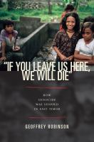 "If you leave us here, we will die" : how genocide was stopped in East Timor /