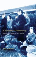 A tragedy of democracy : Japanese confinement in North America /