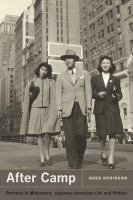 After Camp : Portraits in Midcentury Japanese American Life and Politics.