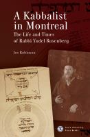 A Kabbalist in Montreal : The Life and Times of Rabbi Yudel Rosenberg /