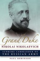 Grand Duke Nikolai Nikolaevich : Supreme Commander of the Russian Army.