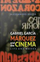 Gabriel García Márquez and the cinema : life and works /
