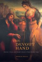 The devout hand : women, virtue, and visual culture in early modern Italy /