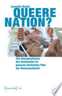 Queere Nation? : (Re-)Imaginationen des Nationalen im queeren deutschen Film der Nachwendezeit /