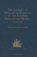 The Journey of William of Rubruck to the Eastern Parts of the World, 1253-55 : As Narrated by Himself. with Two Accounts of the Earlier Journey of John of Pian de Carpine.