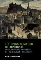 The transformation of Edinburgh : land, property and trust in the nineteenth century /