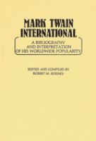 Mark Twain international : a bibliography and interpretation of his worldwide popularity /