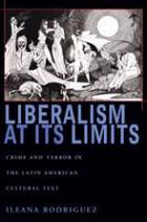 Liberalism at its limits crime and terror in the Latin American cultural text /