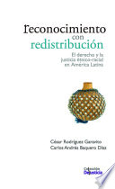 Reconocimiento con redistribución : El derecho y la justicia étnico-racial en América Latina /